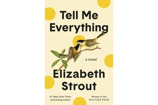 This cover image released by Random House shows "Tell Me Everything" by Elizabeth Strout. (Random House via AP)